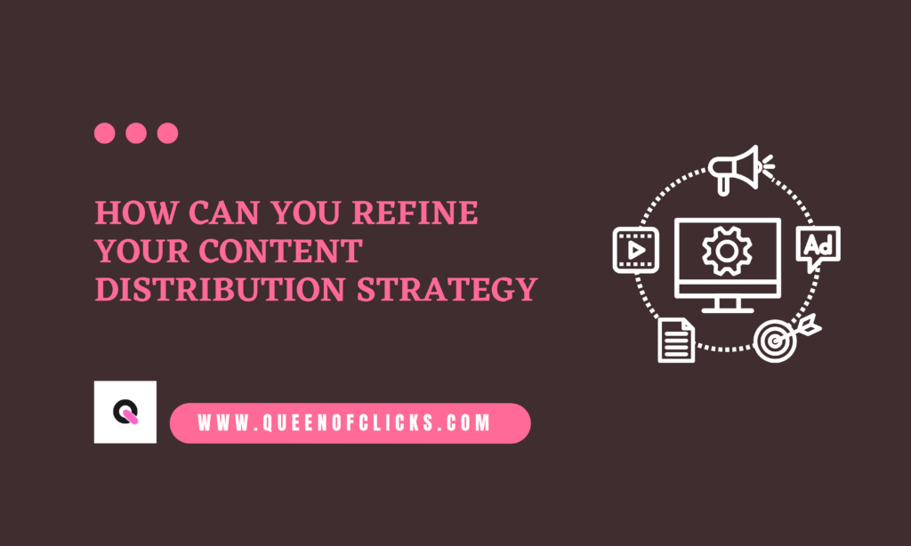 how can you refine your content distribution strategy
